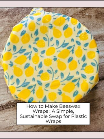 How to Make Beeswax Wraps A Simple, Sustainable Swap for Plastic Wraps